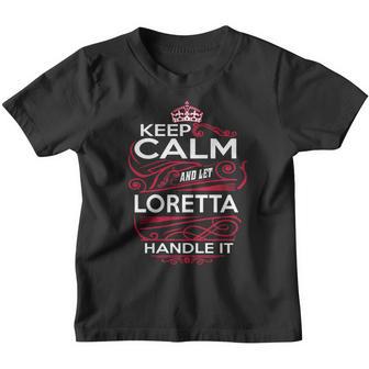 Keep Calm And Let Loretta Handle It - Loretta Tee Shirt Loretta Shirt Loretta Hoodie Loretta Family Loretta Tee Loretta Name Loretta Kid Loretta Sweatshirt Youth T-shirt - Thegiftio UK