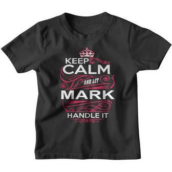 Keep Calm And Let Mark Handle It - Mark Tee Shirt Mark Shirt Mark Hoodie Mark Family Mark Tee Mark Name Mark Kid Mark Sweatshirt Youth T-shirt - Thegiftio UK