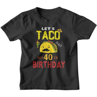 Lets Taco Bout My 40Th Birthday Born On Cinco De Mayo Mexican Youth T-shirt - Thegiftio UK