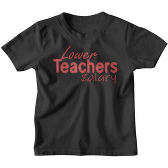 Lower Teacher Salaries School Funny Youth T-shirt - Thegiftio UK