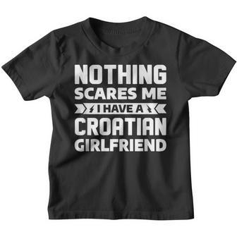 Mens Nothing Scares Me I Have A Croatian Girlfriend Boyfriend Youth T-shirt - Thegiftio UK