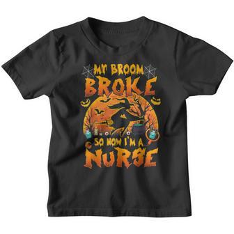 My Broom Broke So Now Im A Nurse Witches Happy Halloween Youth T-shirt - Thegiftio UK