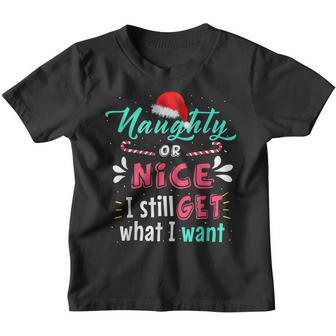 Naughty Or Nice I Still Get What I Want Naughty Christmas Youth T-shirt - Thegiftio UK