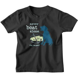 Never Boat Alone Dog Is Good Youth T-shirt - Thegiftio UK