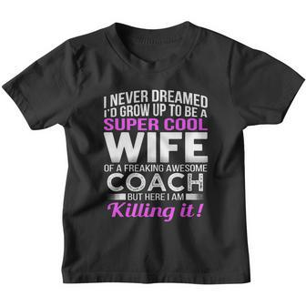 Never Dreamed Id Grow Up To Be A Super Cool Wife Of A Freaking A Awesome Coach Youth T-shirt - Monsterry AU