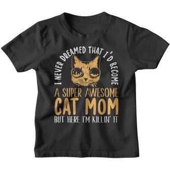Never Dreamed That Id Become A Super Awesome Cat Mom Girls Youth T-shirt - Thegiftio UK