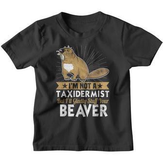 Not A Taxidermist But Ill Gladly Stuff Your Beaver Design Youth T-shirt - Thegiftio UK