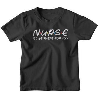 Nurse I Will Be There For Nursing Gifts Nurses Save Lives Youth T-shirt - Thegiftio UK