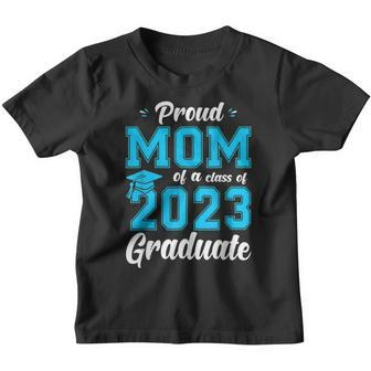 Proud Mom Of A Class Of 2023 Graduate Senior Graduation Youth T-shirt - Seseable