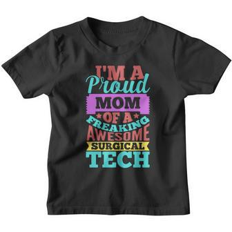 Proud Mom Of A Freaking Awesome Surgical Tech Mothres Day Youth T-shirt - Monsterry CA