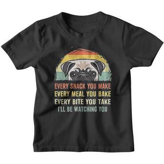 Pug Every Snack You Make Every Meal You Bake Every Bite You Take I Will Be Watching You Vintage Youth T-shirt - Thegiftio UK