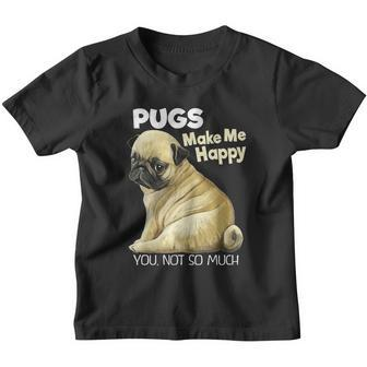 Pug Shirt Funny Tshirt Pugs Make Me Happy You Not So Much Youth T-shirt - Monsterry