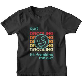 Quit Drooling Its Freaking Me Out Youth T-shirt - Monsterry