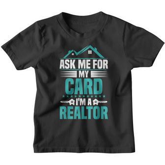 Real Estate Agent Asky Me For My Card Im A Realtor Youth T-shirt - Thegiftio UK