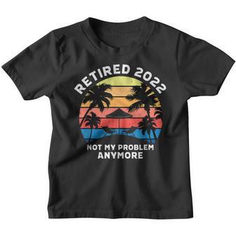 Retired 2022 Not My Problem Anymore Vintage Retirement Gifts Youth T-shirt - Thegiftio UK
