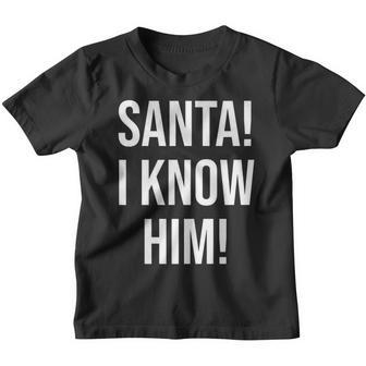 Santa I Know Him For Men Women KidsFunny Xmas Youth T-shirt - Thegiftio UK