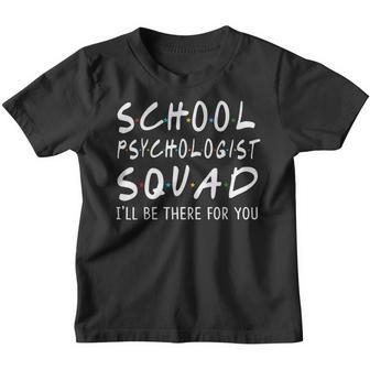School Psychologist Squad Ill Be There For You School Gifts Youth T-shirt - Thegiftio UK