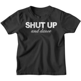 Shut Up & Dance Funny Saying Sarcastic Novelty Cute Youth T-shirt - Thegiftio UK