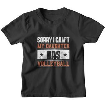 Sorry I Cant My Daughter Has Volleyball Youth T-shirt - Thegiftio UK