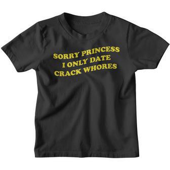 Sorry Princess I Only Date Crackwhores Funny Trendy Humor Youth T-shirt - Thegiftio UK