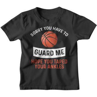 Sorry You Have To Guard Me Basketball Funny Player Youth T-shirt - Thegiftio UK