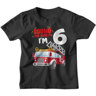 Sound The Alarm Im 6 Years Old Birthday Boy Fire Truck Youth T-shirt - Thegiftio UK