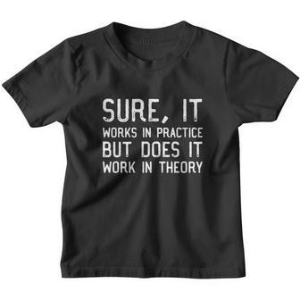 Sure It Works In Practice But Does It Work In Theory Youth T-shirt - Thegiftio UK