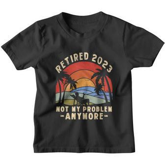 The Legend Is Retiring Retired 2023 Not My Problem Anymore Youth T-shirt - Monsterry DE