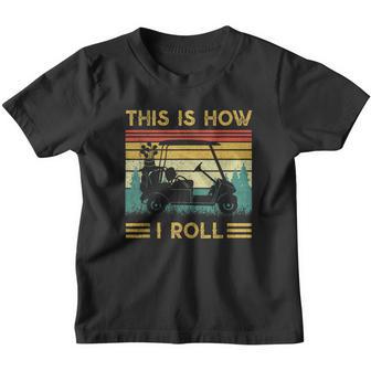 This Is How I Roll Golf Cart Funny Golfers Gift Youth T-shirt - Thegiftio UK