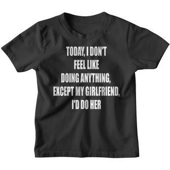 Today I Dont Feel Like Doing Anything Except My Girlfriend Youth T-shirt - Thegiftio UK