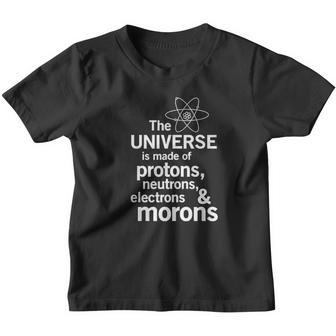 Universe Is Made Of Protons Neutrons Electrons Morons Youth T-shirt - Thegiftio UK