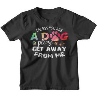 Unless You Are A Dog Please Get Away From Me Funny Youth T-shirt - Thegiftio UK