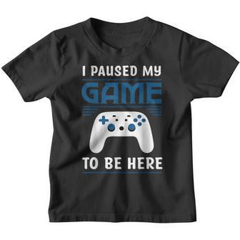 Video Gamer I Paused My Game To Be Here Youre Welcome Youth T-shirt - Thegiftio UK