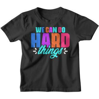 We Can Do Hard Things Motivational Education School Teacher V3 Youth T-shirt - Seseable