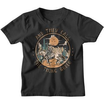 Western And They Call The Thing Rodeo Deserts Cowboys Horse Youth T-shirt - Seseable