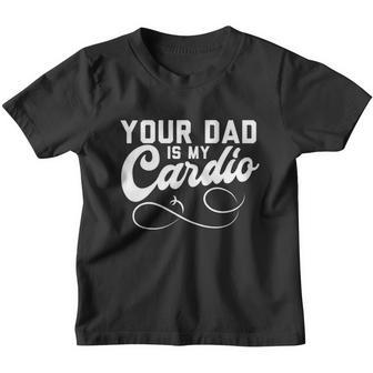 Womens Funny Your Dad Is My Cardio Youth T-shirt - Monsterry UK