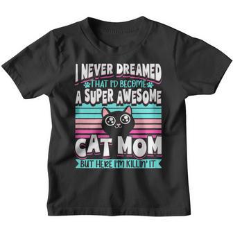 Womens Never Dreamed That Id Become A Super Awesome Cat Mom Girls Youth T-shirt - Thegiftio UK