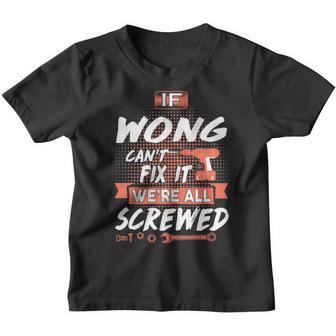 Wong Name Gift If Wong Cant Fix It Were All Screwed Youth T-shirt - Thegiftio UK