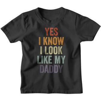 Yes I Know I Look Like My Daddy Cute Funny Kids Fathers Day Youth T-shirt - Thegiftio UK