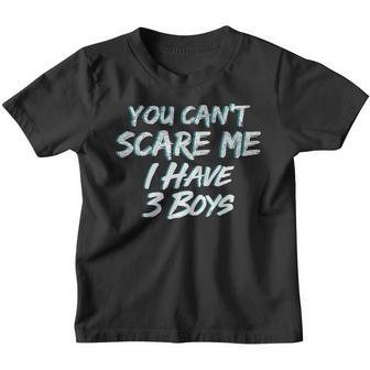 You Cant Scare Me I Have Three Boys Youth T-shirt - Monsterry