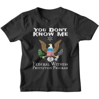 You Dont Know Me Federal Witness Protection Program T-Shirt Youth T-shirt - Thegiftio UK