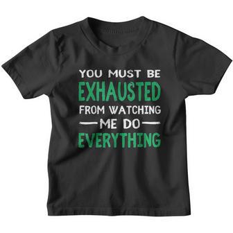 You Must Be Exhausted From Watching Me Do Everything V2 Youth T-shirt - Thegiftio UK