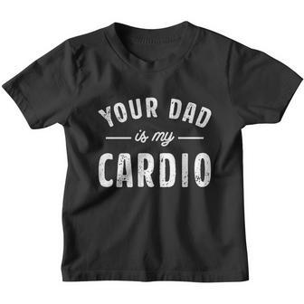 Your Dad Is My Cardio Meaningful Gift Youth T-shirt - Monsterry UK