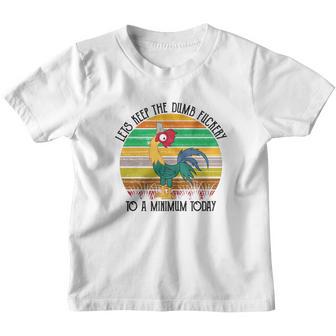 Chicken- Lets Keep The Dumb Fuckery To A Minimum Today Youth T-shirt - Thegiftio UK