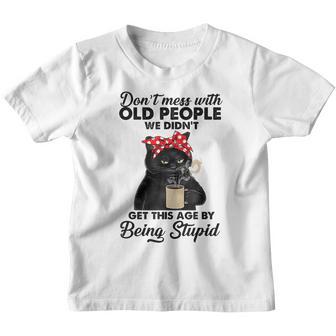 Dont Mess With Old People We Didnt Get This Age Stupid Youth T-shirt - Thegiftio UK