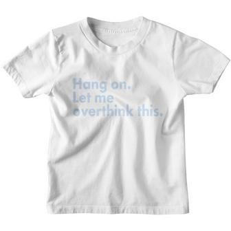 Funny Hang On Let Me Overthink This Youth T-shirt - Monsterry