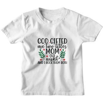 God Gifted Me Two Titles Mom And Aunt And I Rock Them Both Great Youth T-shirt - Thegiftio UK