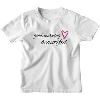Good Morning Beautiful With A Heart T-Shirt Youth T-shirt - Thegiftio UK