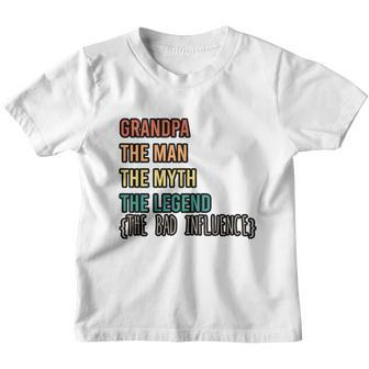 Grandpa The Man The Myth The Legend The Bad Influence Youth T-shirt - Monsterry
