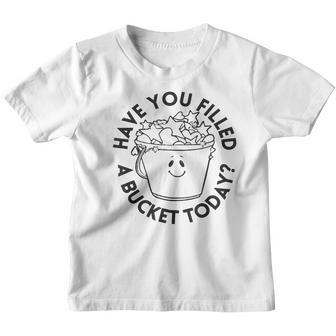 Have You Filled A Bucket Today Funny School Back To School Youth T-shirt - Thegiftio UK